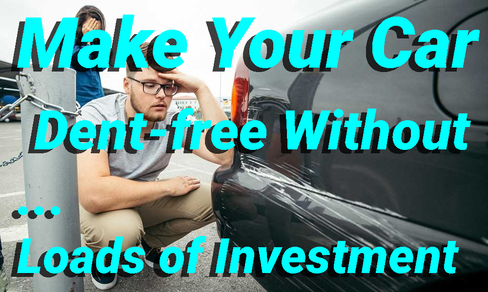 Make Your Car Dent free Without Loads of Investment