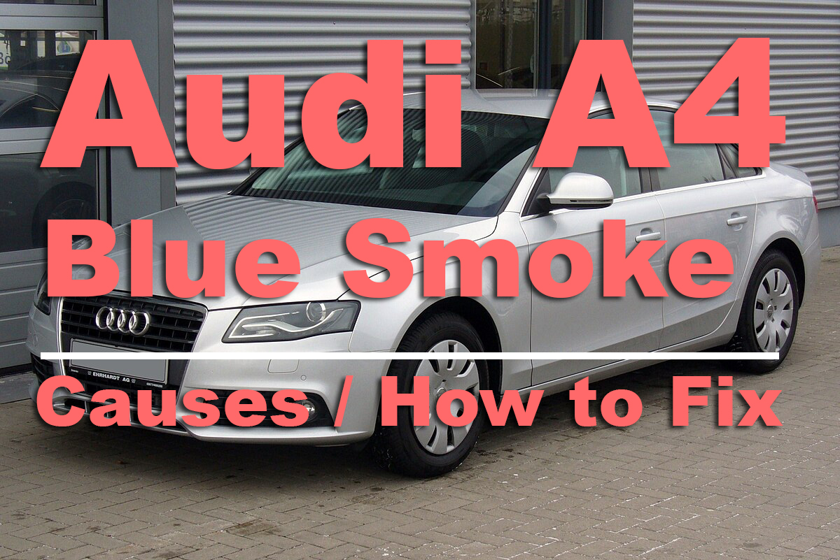 Audi A4 Blue Smoke from Exhaust, Causes and How to Fix