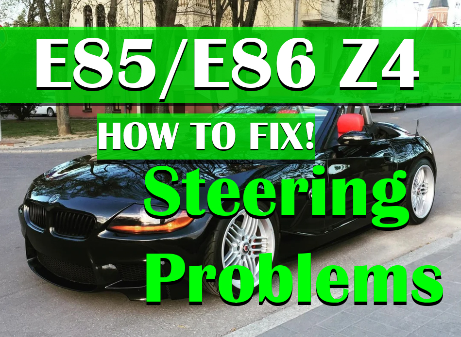 BMW Z4 Steering Problems E85 E86 Causes & How to Fix