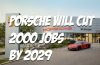 Porsche will cut 2000 jobs by 2029