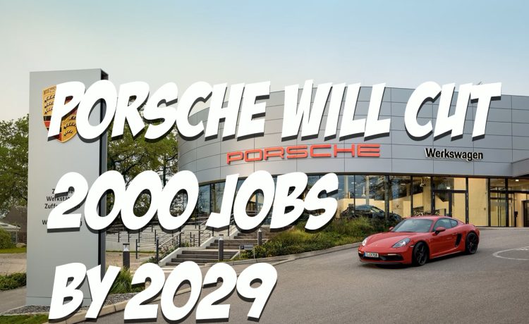 Porsche will cut 2000 jobs by 2029
