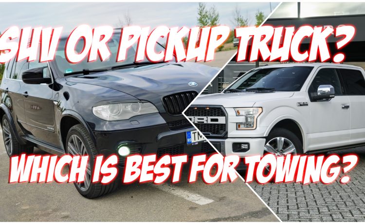 SUV or Pickup Truck Which is Best for Towing