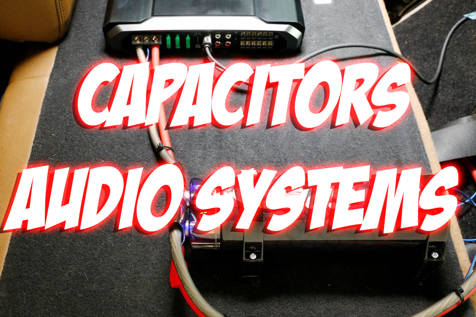What Do Capacitors Do for Car Audio Systems