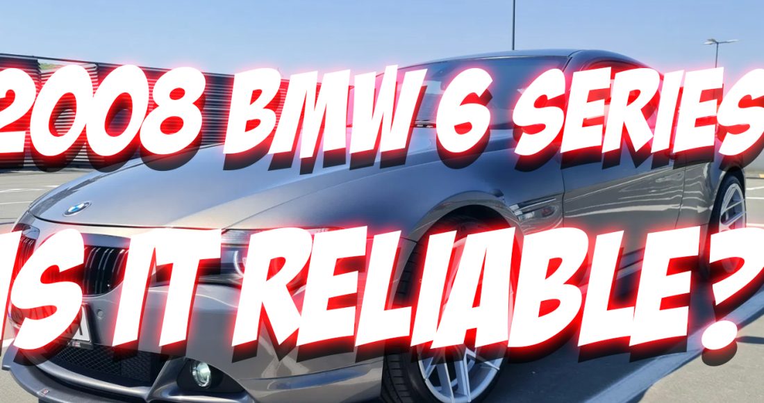 2008 BMW 6 Series Reliabity Pros Cons