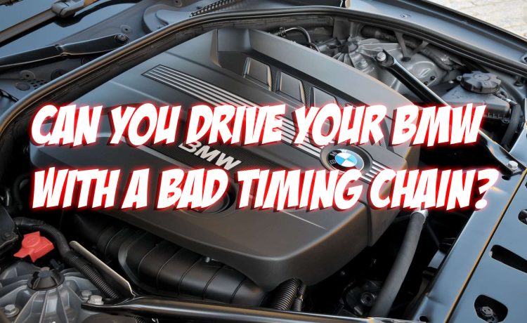 Can You Drive Your BMW with a Bad Timing Chain