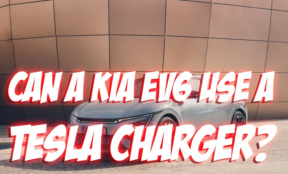 Can a Kia EV6 use a Tesla Charger All You Need to Know