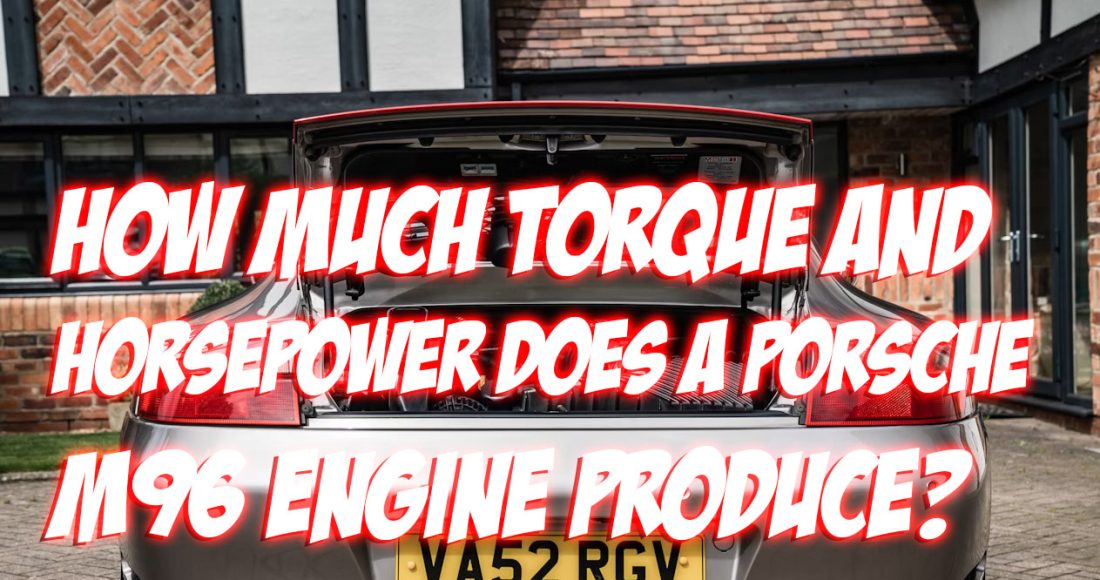 Porsche M96 Engine Torque Horsepower Engine Specs