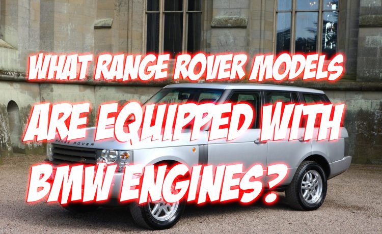 Range Rover Models with BMW Engine