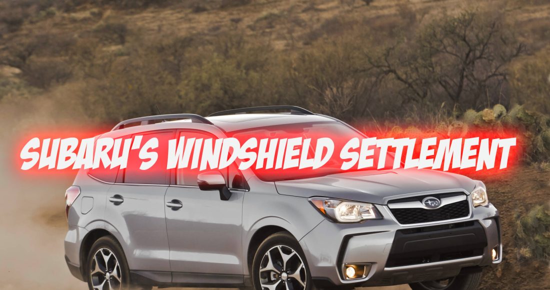 Subaru's Windshield Settlement Owners will be rewarded $5,000 and the lucky lawyers will receive $7.2M