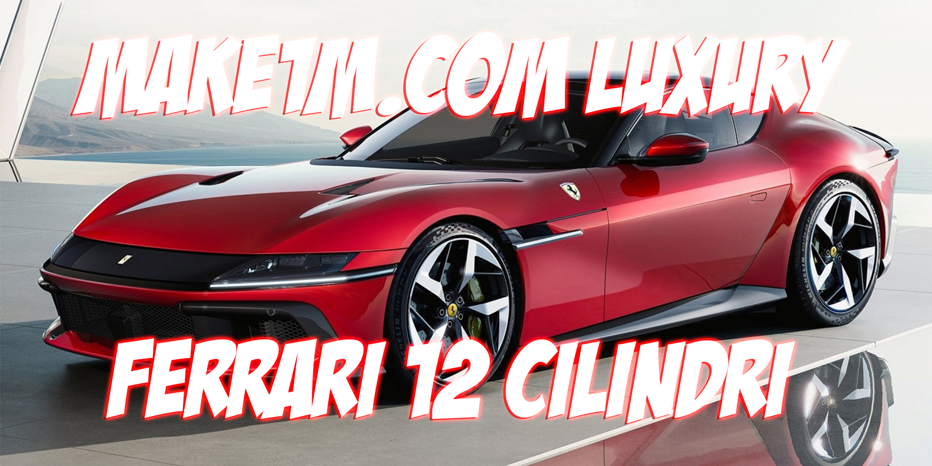 Make1M.com Luxury Ferrari 12 Cilindri