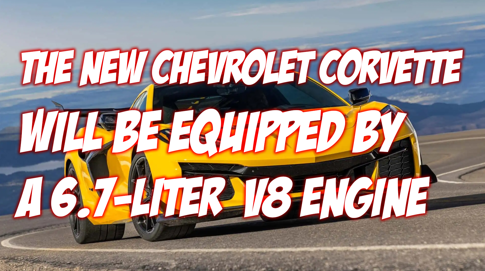 The New Chevrolet Corvette Will Be Equipped by a 6.7 Liter V8 Engine