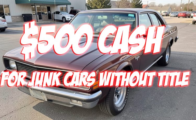 $500 Cash for Junk Cars Without Title