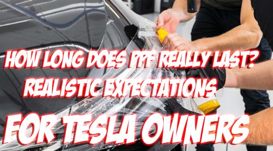 How Long Does PPF Really Last Realistic Expectations for Tesla Owners