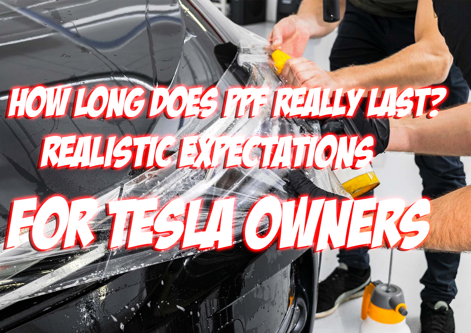 How Long Does PPF Really Last Realistic Expectations for Tesla Owners
