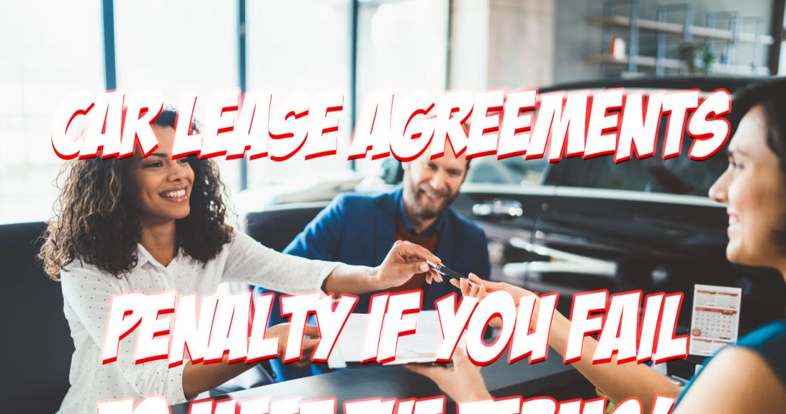 Car Lease Agreements Come With a Stipulation That You Must Pay a Penalty if You Do Not Comply With the Terms