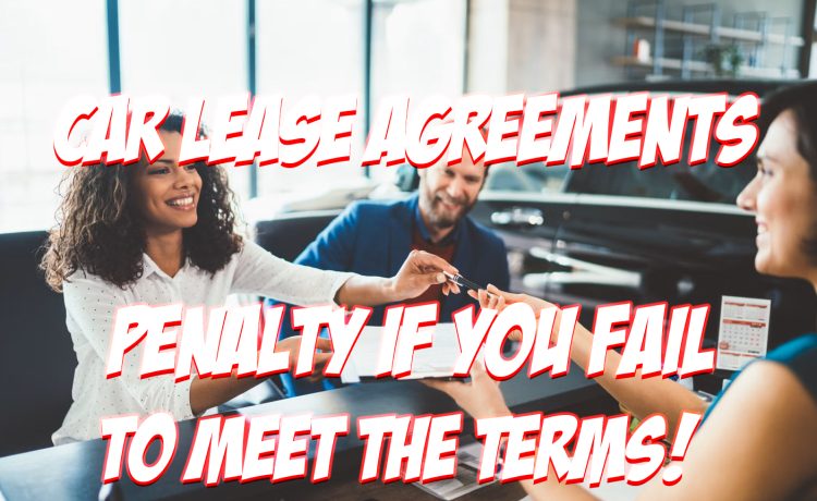 Car Lease Agreements Come With a Stipulation That You Must Pay a Penalty if You Do Not Comply With the Terms