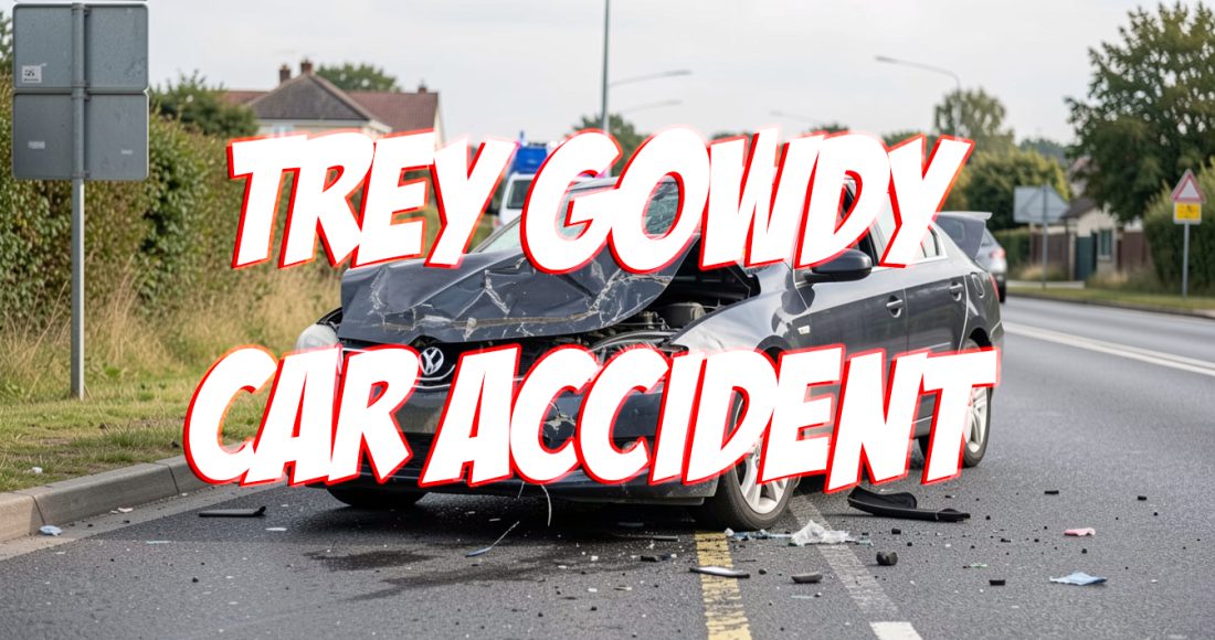 Trey Gowdy Car Accident